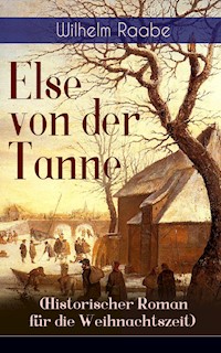 Else von der Tanne (Historischer Roman für die Weihnachtszeit) - Wilhelm Raabe - E-Book