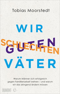 Wir schlechten guten Väter - Tobias Moorstedt - E-Book