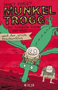 Munkel Trogg: Der kleinste Riese der Welt und der große Drachenflug - Janet Foxley - E-Book