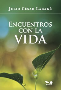 Encuentros con la vida - Julio César Labaké - E-Book