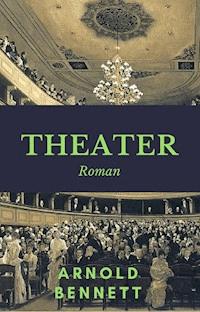 Theater - Arnold Bennett - E-Book
