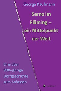 Serno im Fläming - ein Mittelpunkt der Welt - George Kaufmann - E-Book