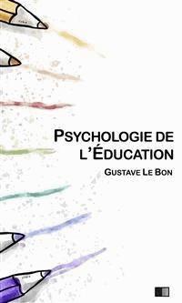 Psychologie de l'éducation - Gustave Le Bon - E-Book