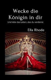 Wecke die Königin in dir - Ella Rhode - E-Book