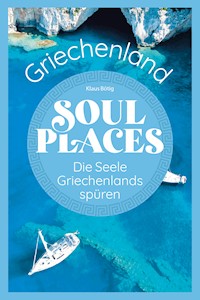 Soul Places Griechenland – Die Seele Griechenlands spüren - Klaus Bötig - E-Book