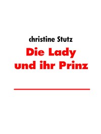 Die Lady und ihr Prinz - Christine Stutz - E-Book