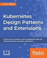 Kubernetes Design Patterns and Extensions - Onur Yilmaz - E-Book