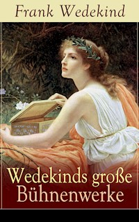 Wedekinds große Bühnenwerke - Frank Wedekind - E-Book