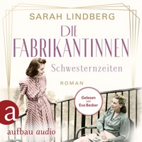 Die Fabrikantinnen - Schwesternzeiten - Die Fabrikantinnen-Saga, Band 2 (Ungekürzt) - Sarah Lindberg - Hörbuch