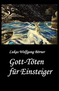 Gott-Töten für Einsteiger - Lukas Wolfgang Börner - E-Book
