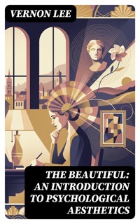 The Beautiful: An Introduction to Psychological Aesthetics - Vernon Lee - E-Book