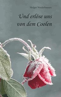 Und erlöse uns von dem Coolen - Holger Niederhausen - E-Book