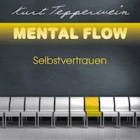 Mental Flow: Selbstvertrauen - Kurt Tepperwein - Hörbuch
