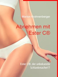 Abnehmen mit Ester C® - Marion Krohnenberger - E-Book