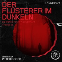 Der Flüsterer im Dunkeln (Die Werke von H. P. Lovecraft, Folge 55) - H. P. Lovecraft - Hörbuch