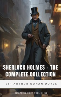 Sherlock Holmes - The Complete Collection - Sir Arthur Conan Doyle - E-Book