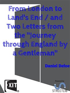 From London to Land's End / and Two Letters from the "Journey through England by a Gentleman" - Daniel Defoe - E-Book