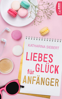 Liebesglück für Anfänger - Katharina Siebert - E-Book