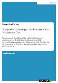 Ereignisinszenierungen des Protests in den Medien um ´68 - Franziska Ehring - E-Book