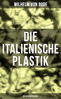 Die Italienische Plastik (Mit 86 Illustrationen) - Wilhelm von Bode - E-Book
