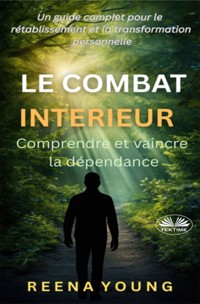 Le Combat Intérieur : Comprendre Et Vaincre La Dépendance - Reena Young - E-Book