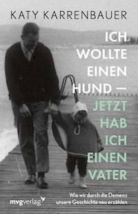 Ich wollte einen Hund – jetzt hab ich einen Vater - Katy Karrenbauer - E-Book