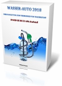 WASSER-AUTO 2018 UMBAUANLEITUNG ZUM VERBRENNEN VON WASSERSTOFF - Michael Hardt - E-Book