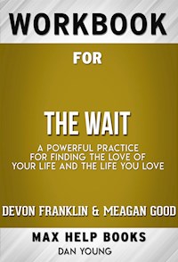Workbook for The Wait: A Powerful Practice for Finding the Love of Your Life and the Life You Love by DeVon Franklin , Meagan Good, et al. (Max Help Workbooks) - MaxHelp Workbooks - E-Book