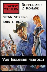 Von Indianern verfolgt: Cowboy Western Doppelband 2 Romane - John F. Beck - E-Book