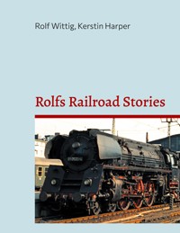 Rolfs Railroad Stories - Rolf Wittig - E-Book