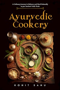 Ayurvedic Cookery - Rohit Sahu - E-Book