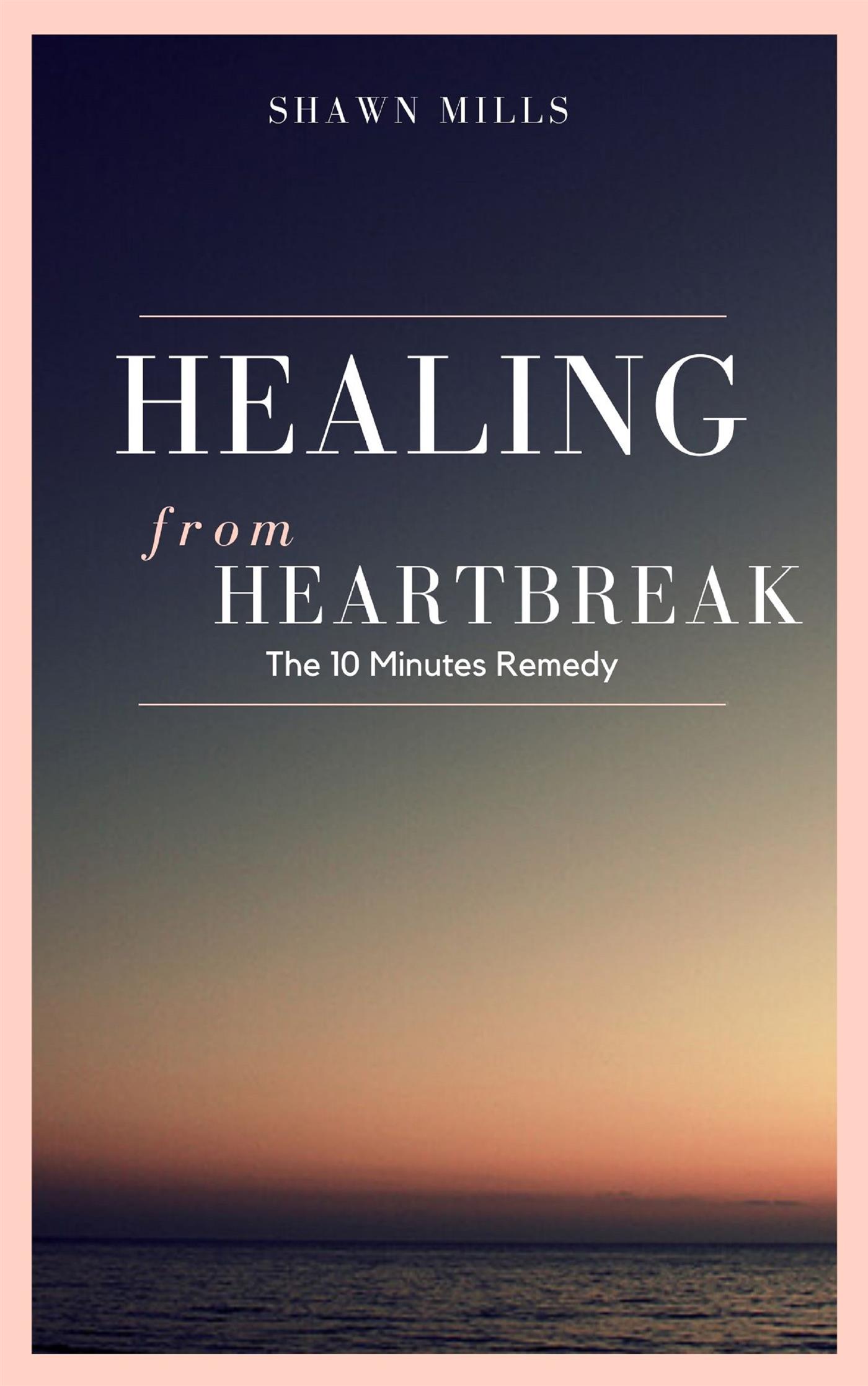 Healing from Heartbreak - Shawn Mills - E-Book