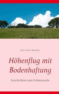 Höhenflug mit Bodenhaftung - Kurt-Achim Köweker - E-Book
