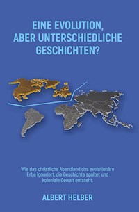 EINE EVOLUTION, ABER UNTERSCHIEDLICHE GESCHICHTEN? - Albert Helber - E-Book