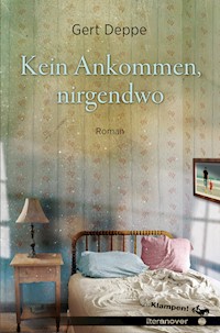 Kein Ankommen, nirgendwo - Gert Deppe - E-Book