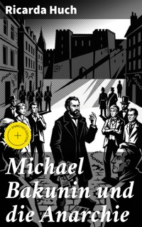 Michael Bakunin und die Anarchie - Ricarda Huch - E-Book