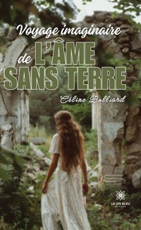 Voyage imaginaire de l’âme sans terre - Céline Bulliard - E-Book