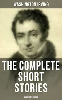 The Complete Short Stories of Washington Irving (Illustrated Edition) - Washington Irving - E-Book