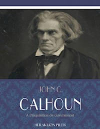 A Disquisition on Government - John C. Calhoun - E-Book