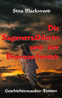 Die Sagenerzählerin und der Bronzeschmied - Sina Blackwood - E-Book