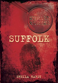 Murder and Crime Suffolk - Sheila Hardy - E-Book