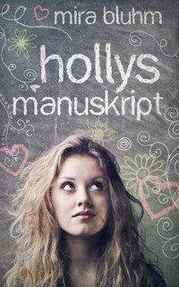 Hollys Manuskript - Mira Bluhm - E-Book