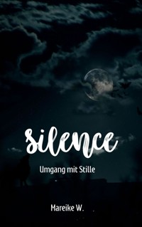 Silence - Umgang mit Stille - Mareike W. - E-Book