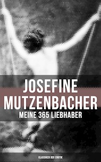 Josefine Mutzenbacher: Meine 365 Liebhaber (Klassiker der Erotik) - Anonym - E-Book