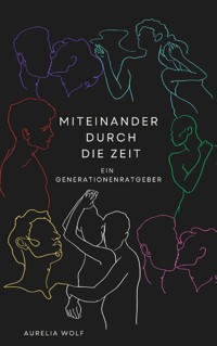 Miteinander durch die Zeit - Aurelia Wolf - E-Book