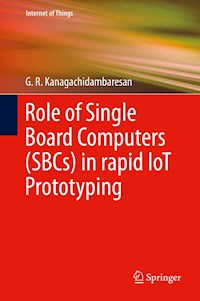 Role of Single Board Computers (SBCs) in rapid IoT Prototyping - G. R. Kanagachidambaresan - E-Book