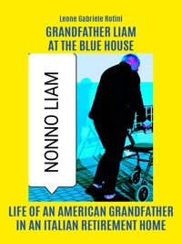 Grandfather Liam at the blue house - Leone Gabriele Rotini - E-Book