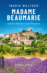 Madame Beaumarie und der Sommer in der Provence - Ingrid Walther - E-Book