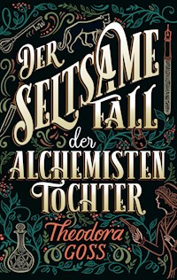Der seltsame Fall der Alchemisten-Tochter - Die außergewöhnlichen Abenteuer des Athena-Clubs Band 1 - Theodora Goss - E-Book