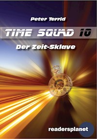 Time Squad 10: Der Zeit-Sklave - Peter Terrid - E-Book